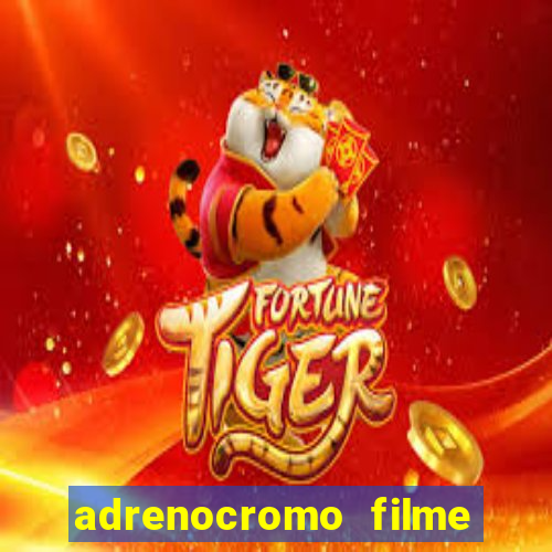 adrenocromo filme onde assistir